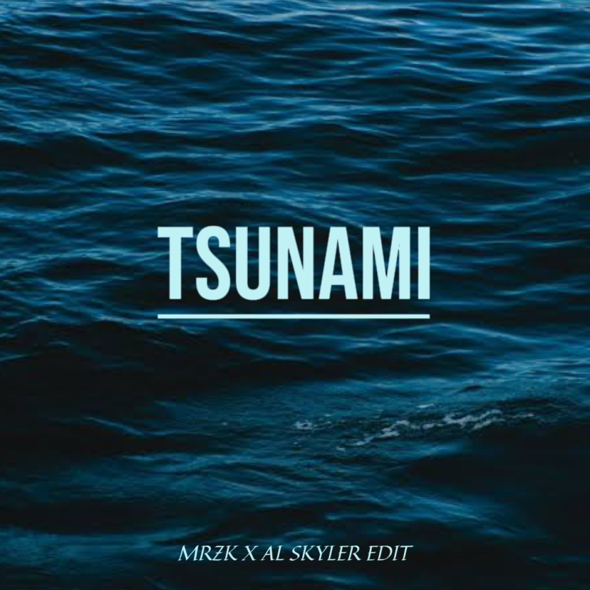 TSUNAMI (MRZK X AL SKYLER EDIT)