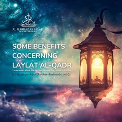 Some Benefits concerning Laylat al-Qadr (The Night of Decree) - Ustādh Abu ʿAbdur-Raḥmān Hilāl