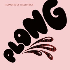 Harmonious Thelonious - Plong (Album Preview)