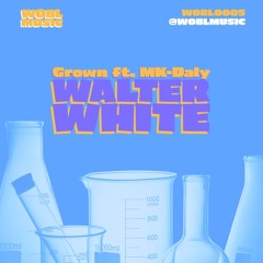 Grown Ft Mk-Daly - Walter White [FREEDOWNLOAD]