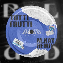Tutti Frutti (M.KAY Remix) [FREE DOWNLOAD]