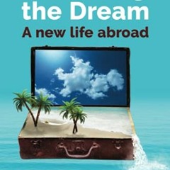 [ACCESS] [PDF EBOOK EPUB KINDLE] Chasing the Dream - A new life abroad: An anthology