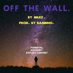 Off the wall [ProdByBambino]