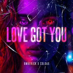 BMBERJCK & Coldax - Love Got You