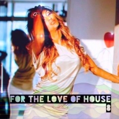 FOR THE LOVE OF HOUSE 8