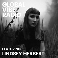 Global Vibe Radio 298 Feat. Lindsey Herbert - Live at REFORM 2021 (Planet X, NECHTO)