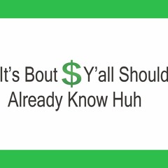 It's Bout Money Y'all Should Already Know Huh Part 2