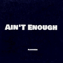 Ain’t Enough