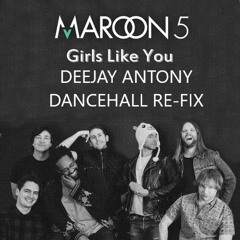 MAROON 5 FT. CARDI B - GIRLS LIKE YOU (DEEJAY ANTONY DANCEHALL RE - FIX)