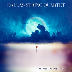 When the Party's Over (Dallas String Quartet)