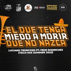 El Que Tenga Miedo A Morir Que No Nazca (feat. Luciano Troncoso & Fede Rodriguez  Tech Summer 2022)
