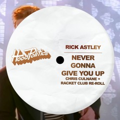 Rick Astley - Never Gonna Give You Up (Chris Culnane + Racket Club Re-Roll) [FREE DL]
