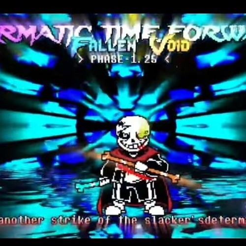 Karmatic Time Forward  Fallen Void Phase 1.25 The another strike of the slacker's sdermination V2