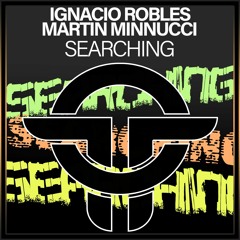Ignacio Robles, Martin Minnucci - Searching (Original Mix)