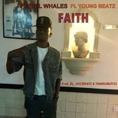 Petrel Whales feat. Young Beatz - Faith ( Prod_by_Juicebeats and Thanelmatics )