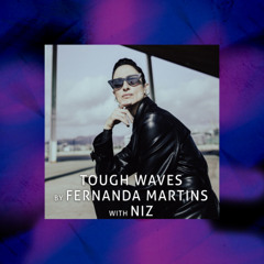 Tough Waves by Fernanda Martins - Episode 34 / Guest NIZ