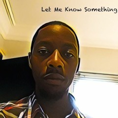 Let Me Know Something
