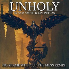 Unholy By Sam Smith & Kim Petras ~ No Shame Without The Mess Remix F#m Mastered Radio Edit