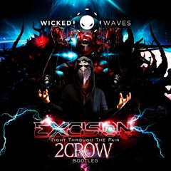 Excision - Fight Through The Pain (2CROW Bootleg) [FREE DOWNLOAD]