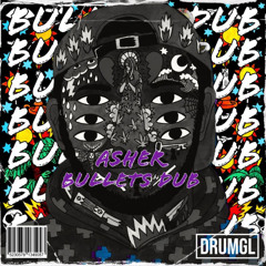 BULLETS DUB - ASHER [DRMGL30] (FREE DL)