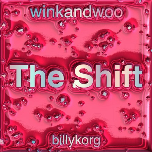 THE SHIFT - Billy Korg & winkandwoo