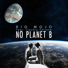 Big Mojo - No Planet B [feat. Claudio Falcone]