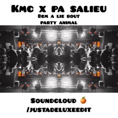 KMC X PA SALIEU - DEM A LIE BOUT PARTY ANIMAL (JUST A DELUXE EDIT)