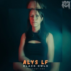 ALYS LF - BLACK OWLS PODCAST 30
