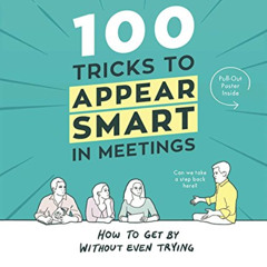 Access EBOOK 📭 100 Tricks to Appear Smart in Meetings: How to Get By Without Even Tr