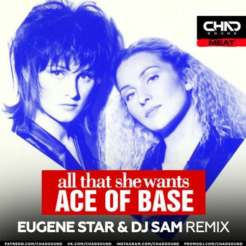 Stream Ace Of Base - All That She Wants (Eugene Star & DJ SAM Remix) Radio  Edit by DJ SAM | Listen online for free on SoundCloud