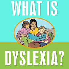 READ EPUB 📑 What is Dyslexia?: A Book Explaining Dyslexia for Kids and Adults to Use