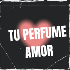 Tu Perfume Amor