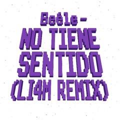 BEÉLE - NO TIENE SENTIDO (LI4M REMIX)