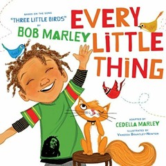 [GET] EBOOK EPUB KINDLE PDF Every Little Thing: Based on the song 'Three Little Birds' by Bob Marley