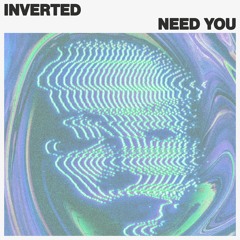 INVERTED - Need You