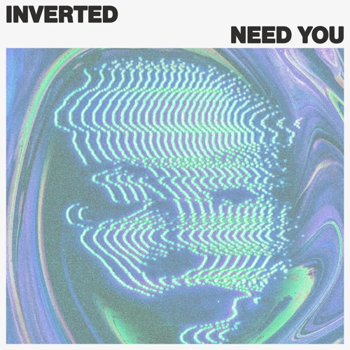 INVERTED - Need You