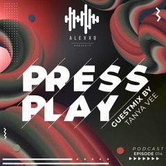 Press Play #014 Guestmix By Tanya Vee