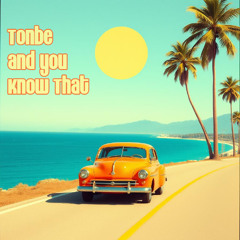 Tonbe - And You Know That (Version 2)