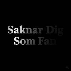 Saknar Dig Som Fan