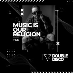 Double Disco - Music Is Our Religion #15