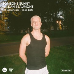 Someone Sunny with Dan Beaumont - 18 May 2024