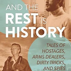 DOWNLOAD EPUB 💖 And the Rest Is History: Tales of Hostages, Arms Dealers, Dirty Tric