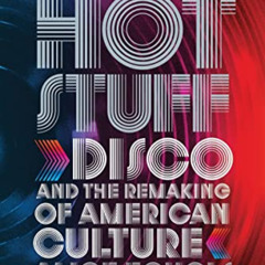 [FREE] KINDLE 📙 Hot Stuff: Disco and the Remaking of American Culture by  Alice Echo