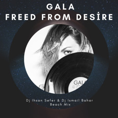 Gala - Freed From Desire ( Dj Ihsan Sefer & Dj Ismail Bahar Beach Mix )