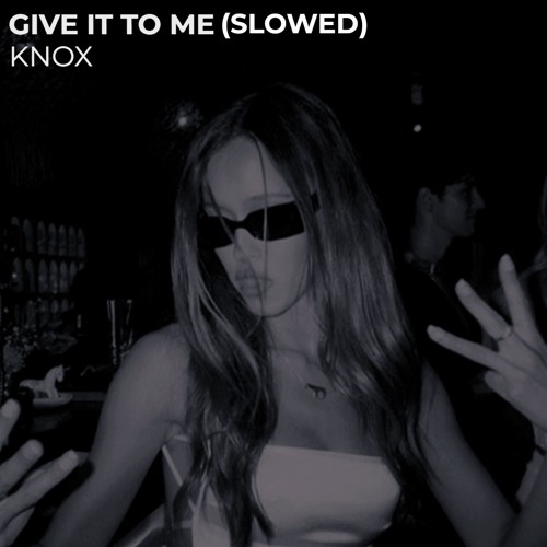 Give It To Me (KNOX Remix) (Slowed)