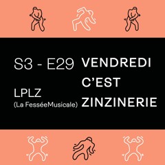S3#E29 - Lplz - La Fessée Musicale - Vendredi c'est Zinzinerie