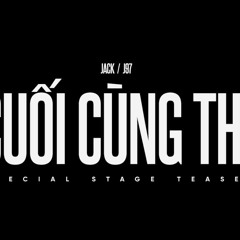 Cuối Cùng Thì (Jack-J97) (Bản lọc tiếng khán giả)