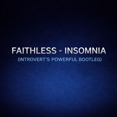 FREE DOWNLOAD: Faithless - Insomnia (Introvert's Powerful Bootleg)