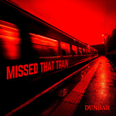 Missed That Train