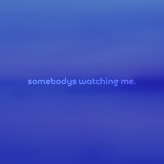 somebodys watching me by imagine drowning — but it's a + slowed version.